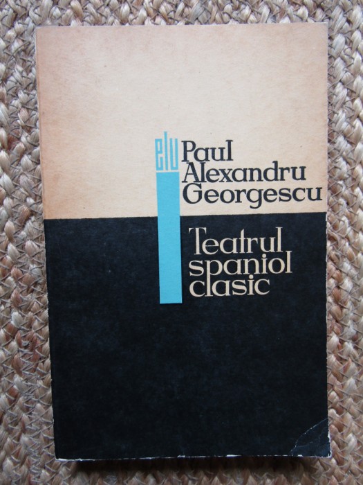 TEATRUL SPANIOL CLASIC - Paul Alexandru Georgescu autograf