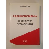Ion Varlam - Pseudorom&acirc;nia: conspirarea deconspirării (interviuri acordate lui Liviu Vălenaș)