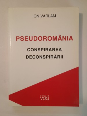 Ion Varlam - Pseudorom&amp;acirc;nia: conspirarea deconspirării (interviuri acordate lui Liviu Vălenaș) foto