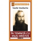 In temnita cu Iisus Hristos. Amintiri din inchisorile comuniste - Vasile Vasilache