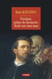 Cumpara ieftin Vertijuri, goluri de memorie. Acolo este tara mea/Radu Aldulescu