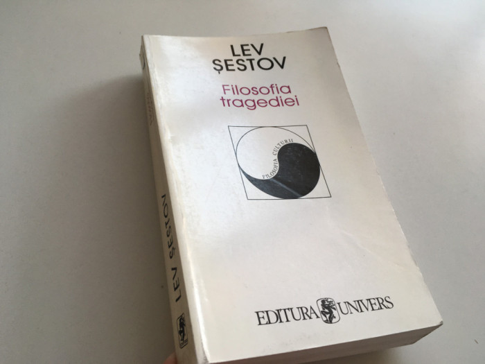 LEV SESTOV, FILOSOFIA TRAGEDIEI/ NIETZSCHE- DOSTOIEVSKI- TOLSTOI. ED.UNIVERS1997