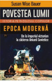 Povestea lumii. Istoria pe intelesul copiilor Vol.4: Epoca moderna - Susan Wise Bauer