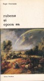 Rubens si Epoca Sa - Roger Avermaete, Meridiane, Istoria Artei, Coperta Brosata, Limba Romana