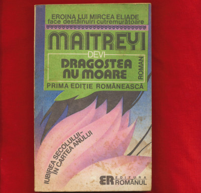 Maitreyi Devi, &amp;quot;Dragostea nu moare&amp;quot; - prima editie romaneasca, 1992 foto