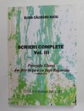 SCRIERI COMPLETE , VOLUMUL III de ELENA CALUGARU BACIU , POVESTILE ELENEI , AM FOST IN TARA CU FAGI - BUCOVINA - REALITATE SI VIS , 2006,