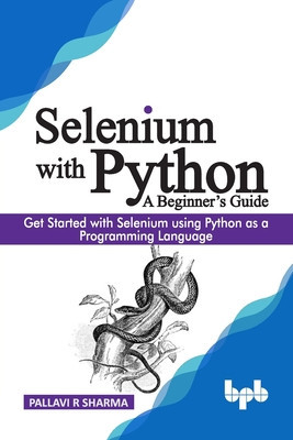 Selenium with Python - A Beginner&amp;#039;s Guide: Get started with Selenium using Python as a programming language foto