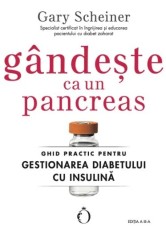 Gandeste ca un pancreas. Ghid practic pentru gestionarea diabetului cu insulina. Editia a III-a - Gary Scheiner