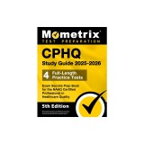 Cphq Study Guide 2025-2026 - 4 Full-Length Practice Tests, Exam Secrets Prep Book for the Nahq Certified Professional in Healthcare Quality: [5th Edit