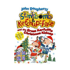 Stinkbomb and Ketchup-Face and the Great Kerfuffle Christmas Kidnap | John Dougherty