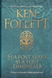 AS - KEN FOLLETT - SI A FOST SEARA, SI A FOST DIMINEATA