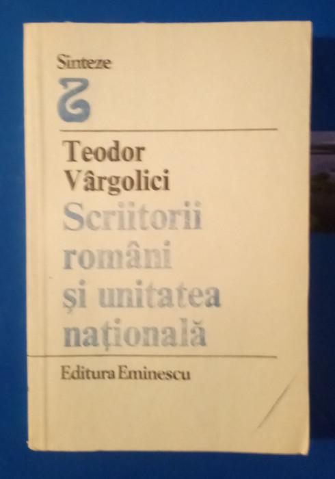 Scriitorii rom&acirc;ni și unitatea națională - Teodor Vargolici