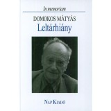 Lelt&aacute;rhi&aacute;ny - In memoriam Domokos M&aacute;ty&aacute;s - In memoriam Domokos M&aacute;ty&aacute;s - Sebesty&eacute;n Ilona