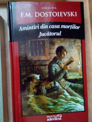 F. M. Dostoievski - Amintiri din casa mortilor. Jucatorul (editia 2011) foto