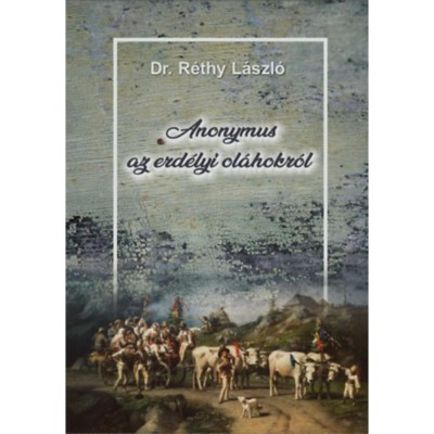 Anonymus az erd&amp;eacute;lyi ol&amp;aacute;hokr&amp;oacute;l - Dr. R&amp;eacute;thy L&amp;aacute;szl&amp;oacute; foto