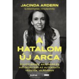 A hatalom &uacute;j arca - Egy&uuml;tt&eacute;rz&eacute;s, b&aacute;tors&aacute;g &eacute;s hat&eacute;konys&aacute;g az autokrata vezetők vil&aacute;g&aacute;ban - Jacinda Ardern