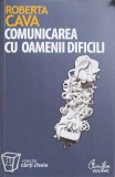 Comunicarea cu Oamenii Dificili - Roberta Cava, Curtea Veche, Psihologie, 294 pagini