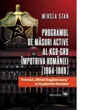 Programul de masuri active al KGB-GRU impotriva Romaniei (1964-1989) - Mircea Stan