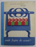 UNDE FUGIM DE - ACASA? (cu ilustratii de SABIN BALASA) de MARIN SORESCU , 1966
