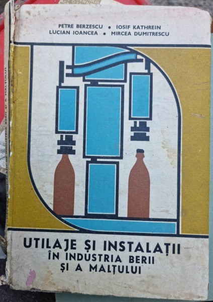 Utilaje si instalatii in industria berii si a maltului - Petre Berzescu