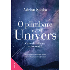 O plimbare prin Univers. Carte de relaxare astronomica &ndash; Adrian Sonka