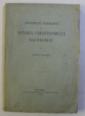 CONTRIBUTII EPIGRAFICE LA ISTORIA CRESTINISMULUI DACO - ROMAN de VASILE PARVAN , EDITIA I * , 1911 foto