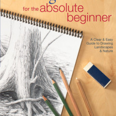 Drawing Nature for the Absolute Beginner: A Clear and Easy Guide to Drawing Landscapes and Nature