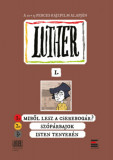 Luther-k&eacute;preg&eacute;ny I. - 1. Miből lesz a cserebog&aacute;r?; 2. Sz&oacute;p&aacute;rbajok; 3. Isten tenyer&eacute;n - Lackfi J&aacute;nos