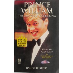 Prince William. The Boy Who Will Be King &ndash; Randi Reisfeld