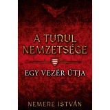 A turul nemzets&eacute;ge - Egy vez&eacute;r &uacute;tja - Nemere Istv&aacute;n