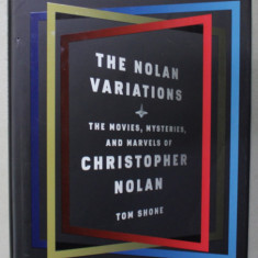 THE NOLAN VARIATIONS , THE MOVIES ...OF CHRISTOPHER NOLAN by TOM SHONE , 2020