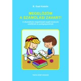 Megelőz&ouml;m a sz&aacute;mol&aacute;si zavart! - A diszkalkulia megelőz&eacute;s&eacute;t seg&iacute;tő tan&aacute;csok sz&uuml;lőknek &eacute;s pedag&oacute;gusoknak - B. Ga&aacute;l Katalin