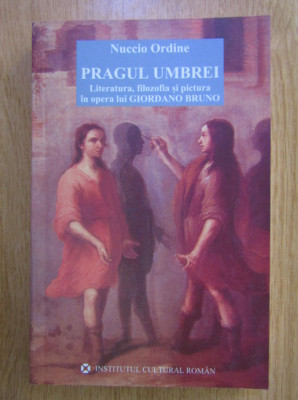 Nuccio Ordine - Pragul Umbrei (literatura filozofia pictura la Giordano Bruno) foto