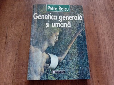 GENETICA GENERALA SI UMANA - PETRE RAICU 1997 foto