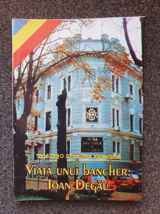 VIATA UNUI BANCHER: Ioan Degau - Horj, Blaga