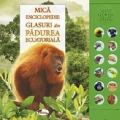 Mica enciclopedie. Glasuri din padurea ecuatoriala. Carte cu sunete