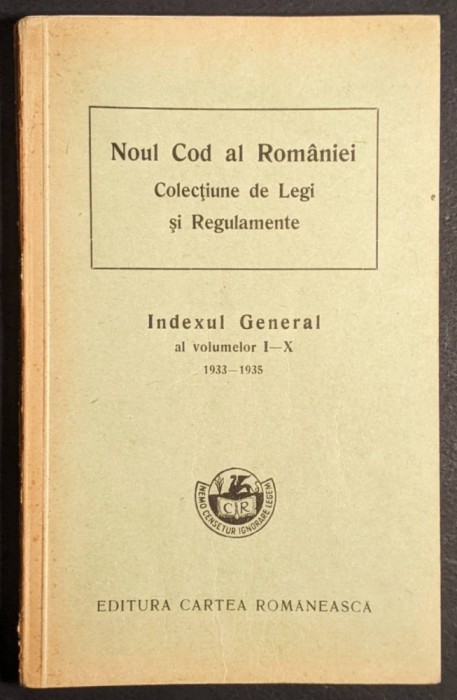 NOUL COD al ROMANIEI Colectiune de Legi si Regulamente INDEX GENERAL al Vol. I-X