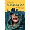 Ki vagyok &eacute;n? - Egy rendk&iacute;v&uuml;li nő &eacute;lete - Hercegnőtől a hippin &aacute;t az amerikai pszichi&aacute;ter ezredesig - Ayse Kulin