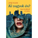 Ki vagyok &eacute;n? - Egy rendk&iacute;v&uuml;li nő &eacute;lete - Hercegnőtől a hippin &aacute;t az amerikai pszichi&aacute;ter ezredesig - Ayse Kulin