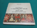 CONTRIBUȚII LA CUNOAȘTEREA ARTEI POPULARE DIN JUDEȚUL VASLUI * PORT POPULAR, TEXTILE DE INTERIOR * MELANIA OSTAP / 2 2 3