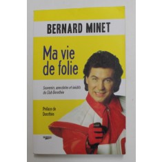 MA VIE DE FOLIE par BERNARD MINET , SOUVENIRS , ANECDOTES ET INEDITS DU CLUN DOROTHEE , 2015