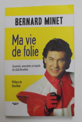 MA VIE DE FOLIE par BERNARD MINET , SOUVENIRS , ANECDOTES ET INEDITS DU CLUN DOROTHEE , 2015 foto