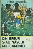 Din ierburi s-au nascut medicamentele - Emanoil Grigorescu, Albatros, 1987, Cristal, Fitoterapie, Medicina Naturista