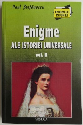 Enigme ale istoriei universale, vol. II &amp;ndash; Paul Stefanescu foto