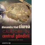 Calatorii in centrul gandirii - Alexandru Vlad Ciurea