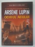 ARSENE LUPIN IN OCHIUL ACULUI VOLUMUL V de MAURICE LEBLANC , 2012
