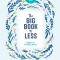 The Big Book of Less: Finding Joy in Living Lighter