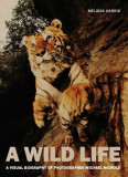A Wild Life | Melissa Harris, Michael Nichols, Aperture