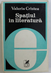 Spatiul in literatura : forme si semnificatii / Valeriu Cristea foto