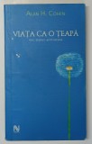 VIATA CA O TEAPA. MIC TRATAT ANTIRATARE de ALAN H. COHEN , 2005 * PREZINTA URME DE UZURA